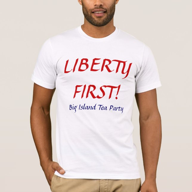 LIBERTY FIRST! T-Shirt (Front)