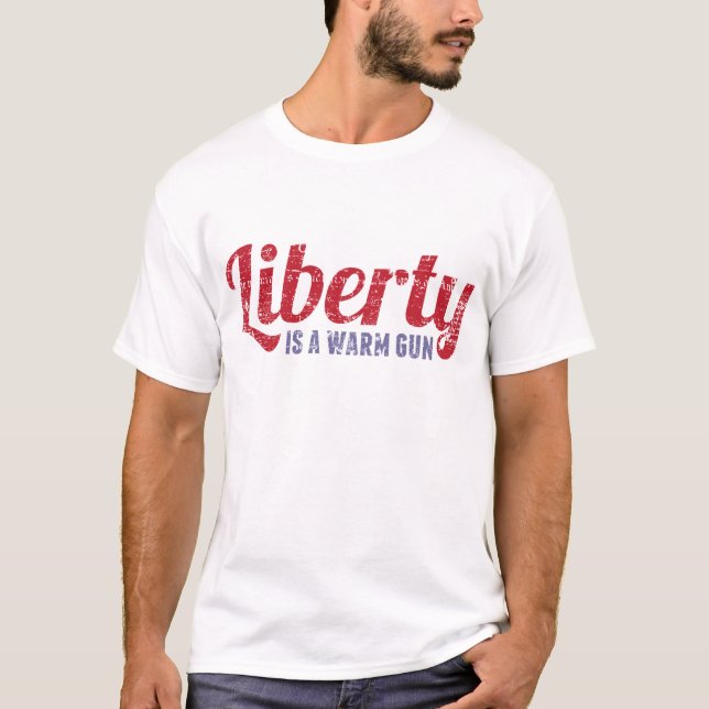 Liberty is a Warm Gun T-Shirt (Front)