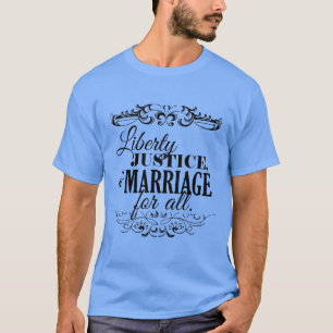 LIBERTY JUSTICE AND MARRIAGE FOR ALL -.png T-Shirt