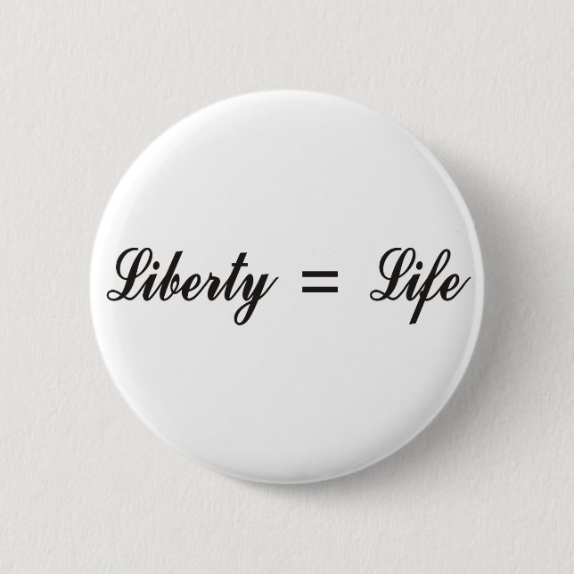 Liberty = Life 6 Cm Round Badge (Front)