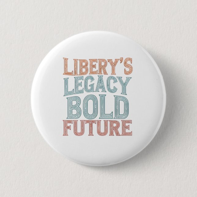 Liberty's Legacy Bold Future 6 Cm Round Badge (Front)