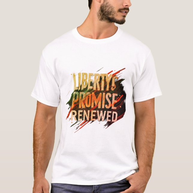 Liberty's Promise Renewed – A Tribute to Freedom - T-Shirt (Front)