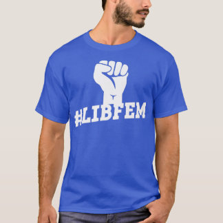 LibfemLiberal Feminism Feminist Womens Rights3669  T-Shirt