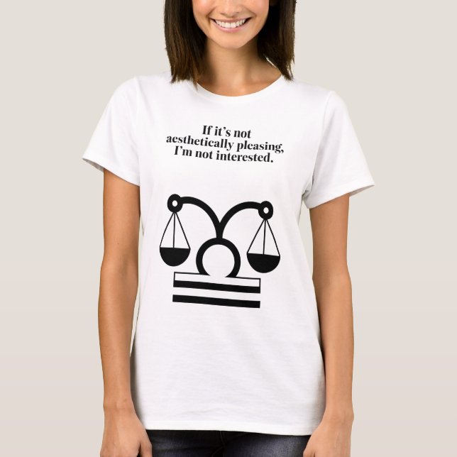 Libra: Aesthetics Over Everything Funny Quote T-Shirt (Front)