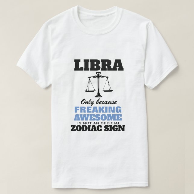 Libra Only Because Freaking Awesome T-Shirt (Design Front)