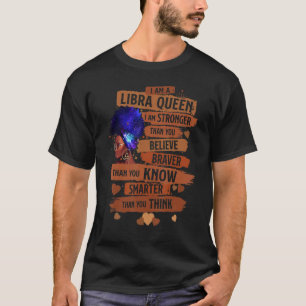 Libra Queen I Am Stronger Birthday For Black Wome T-Shirt