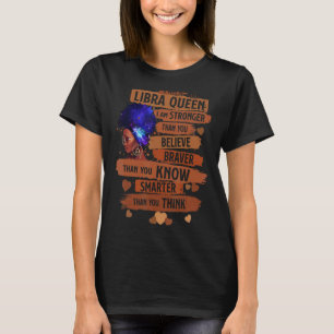 Libra Queen I Am Stronger Birthday For Black Wome T-Shirt
