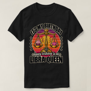 Libra Queen Its My Birthday Happy Birthday To Me T-Shirt