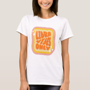 Libra Vibes Only, Cute Zodiac Birthday Gifts T-Shirt