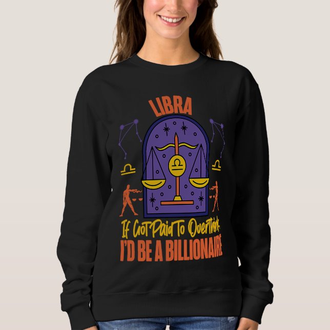 Libra Zodiac Got Paid To Overthink I'd Be A Billio Sweatshirt (Front)