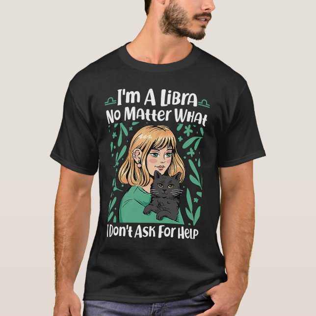 Libra Zodiac No Matter What I Don't Ask For Help T-Shirt (Front)