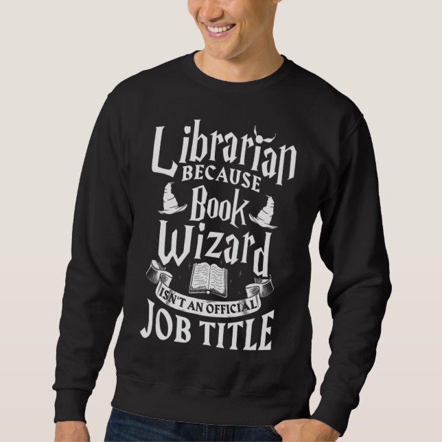 Librarian Bcs Book Wizard Isn't A Job Title  Libra Sweatshirt (Front)