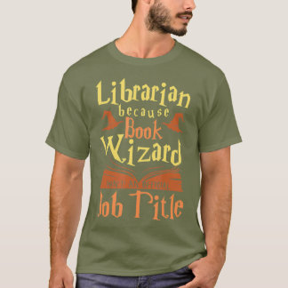 Librarian Because Book Wizard Not A Job Title T-Shirt