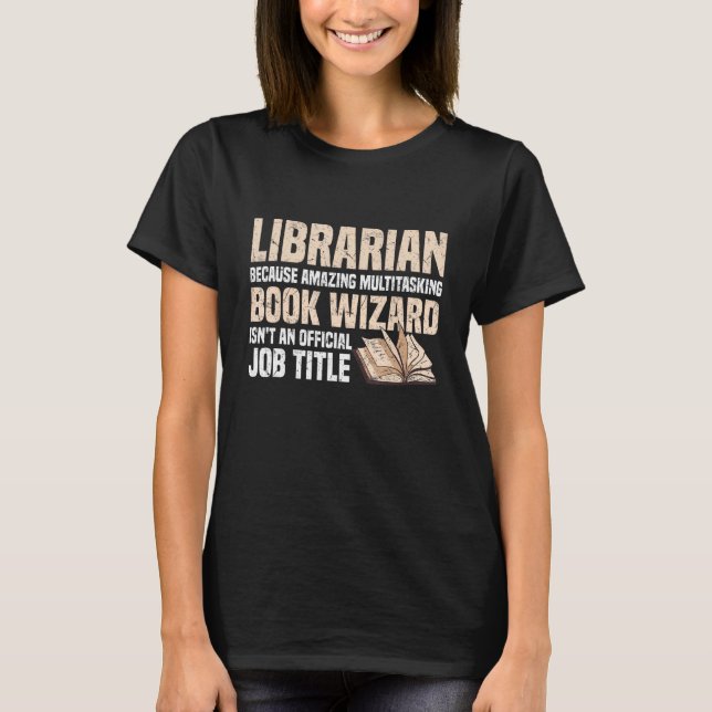 Librarian Because Multitasking Book Wizard Isn t a T-Shirt (Front)