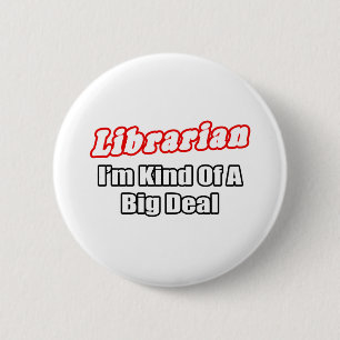 Librarian...Big Deal 6 Cm Round Badge