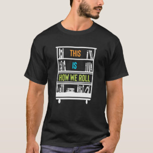 Librarian Book Cart This Is How We Roll Humour T-Shirt