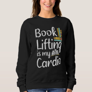 Librarian Book Lifting Is My Cardio Reading Librar Sweatshirt