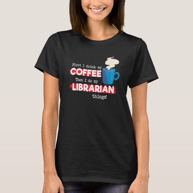 Librarian & Coffee  Library Appreciation Saying T-Shirt (Front)