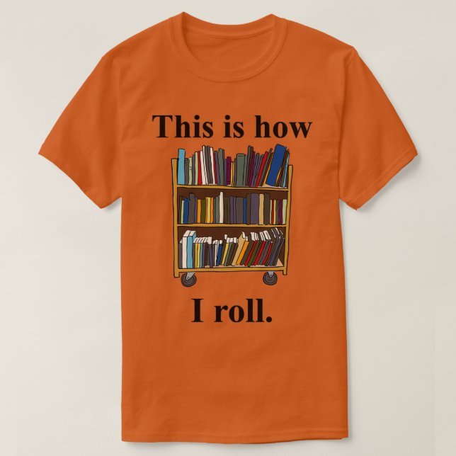 Librarian Design This is How I Roll A Library Cart T-Shirt (Design Front)