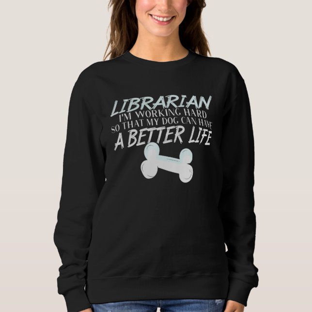 Librarian - Dog Better Life Book School Sweatshirt (Front)