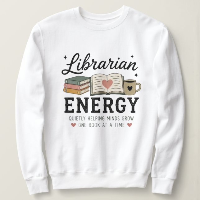 Librarian Energy Quietly Helping Minds Grow Sweatshirt (Design Front)