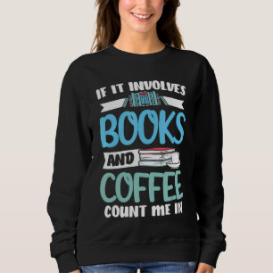 Librarian If It Involves Books And Coffee Library Sweatshirt