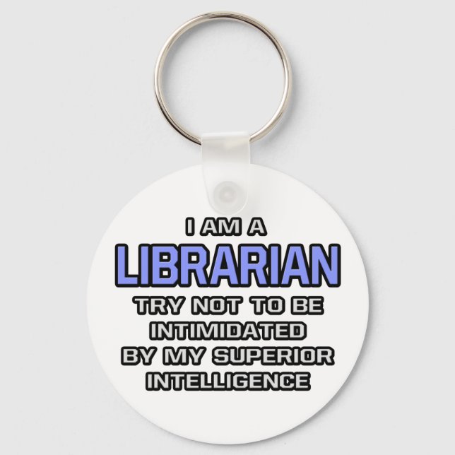 Librarian Joke ... Superior Intelligence Key Ring (Front)