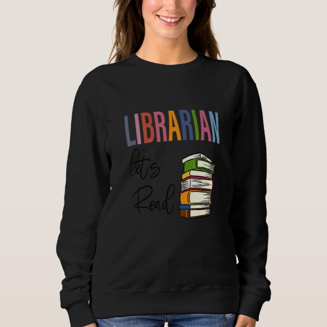 Librarian Let's Read  Teacher Appreciation Sweatshirt (Front)