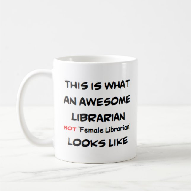 librarian not female librarian, awesome coffee mug (Left)