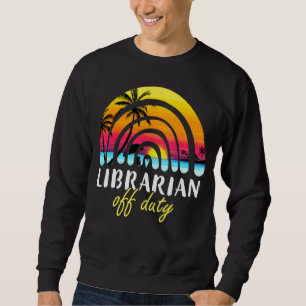 Librarian Off Duty Beach Sunset Rainbow Teacher Su Sweatshirt