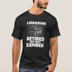 Librarian Retired Bookworm  Books Library Libraria T-Shirt