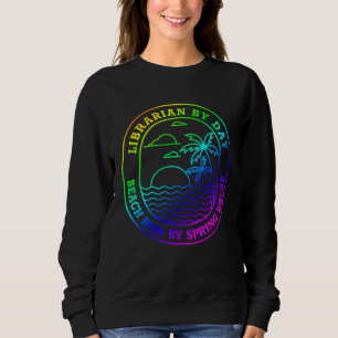 Librarian Spring Break    Beach Bum Joke Sweatshirt