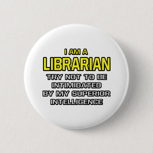 Librarian...Superior Intelligence 6 Cm Round Badge