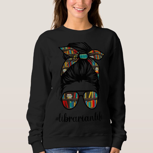 Librarian Teacher Messy Bun Life Book Library Back Sweatshirt (Front)