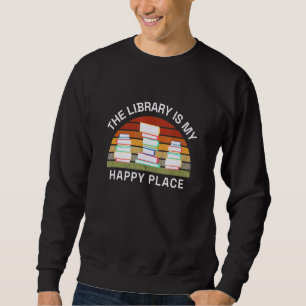 Librarian The Library Is My Happy Place Reading Bo Sweatshirt