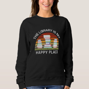 Librarian The Library Is My Happy Place Reading Bo Sweatshirt