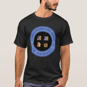 Librarians are born in August alternate design T-Shirt