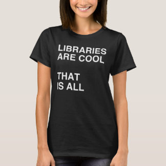 LIBRARIES ARE COOL tshirt
