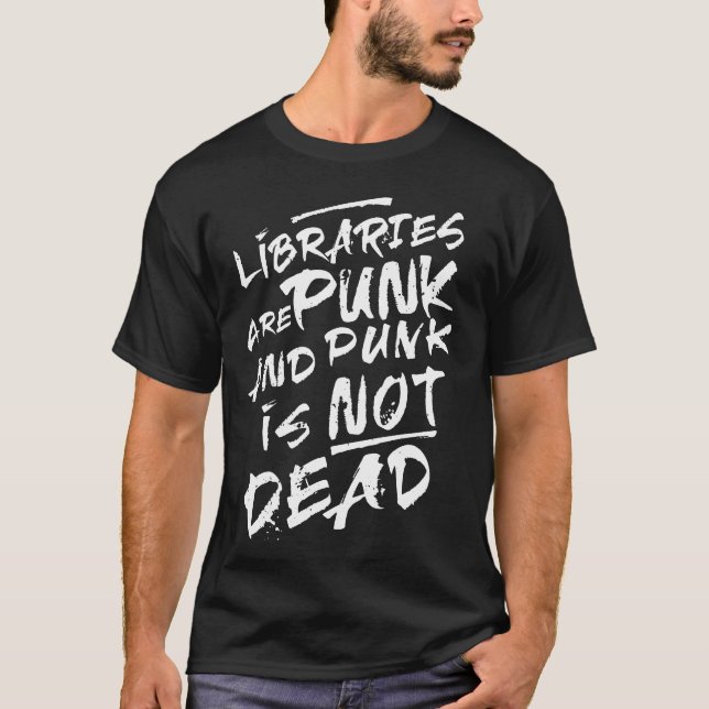 Libraries Are Punk Not Dead T-Shirt (Front)