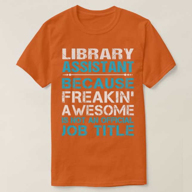 Library Assistant Freaking Awesome Gift Item T-Shirt (Design Front)
