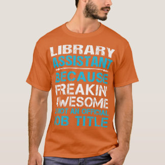 Library Assistant Freaking Awesome Gift Item T-Shirt
