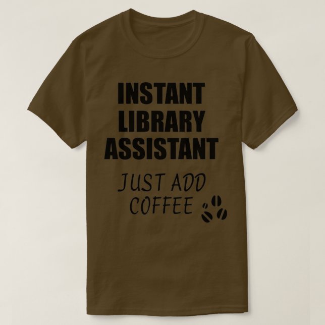 Library Assistant Instant Just Add Coffee Funny Gi T-Shirt (Design Front)