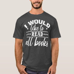 Library Bookworm Book Lover I Would Like To Read A T-Shirt