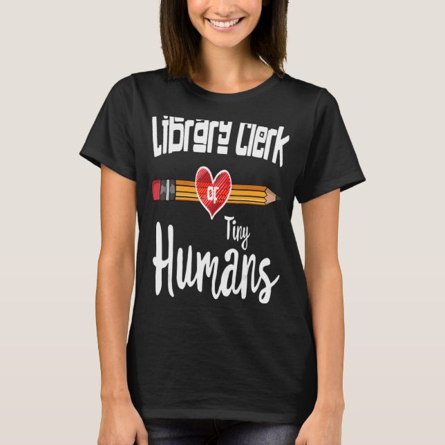 Library Clerk Of Tiny Human  For Librarian T-Shirt (Front)