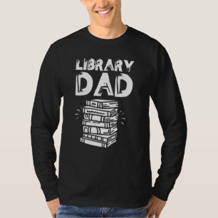 Library Dad Books Librarian Sayings Father Daddy T-Shirt