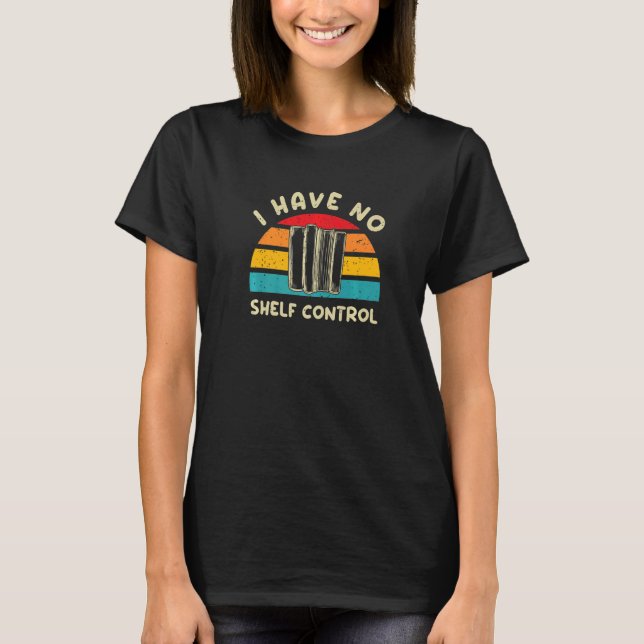 Library Reading I Have No Shelf Control T-Shirt (Front)
