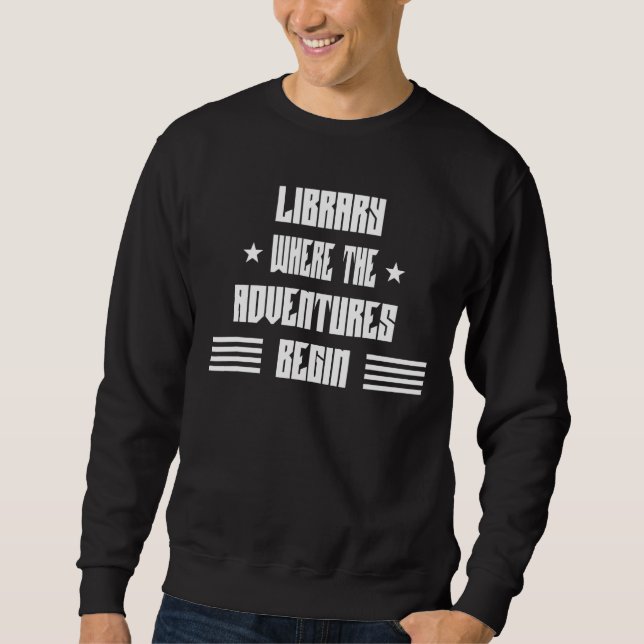 Library Where The Adventure Begins  Sarcasm Sweatshirt (Front)