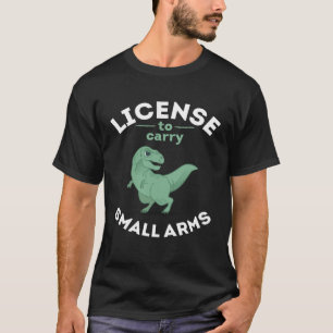License To Carry Small Arms Firearm rex T-Shirt