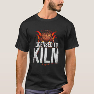 License To Kiln Funny Pottery Pun T-Shirt