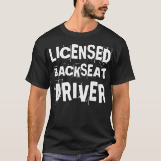 Licensed Backseat Driver Passenger Road Trip Back  T-Shirt